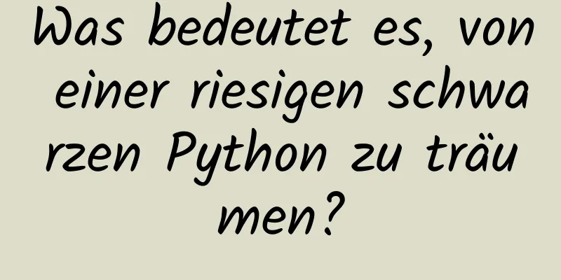 Was bedeutet es, von einer riesigen schwarzen Python zu träumen?