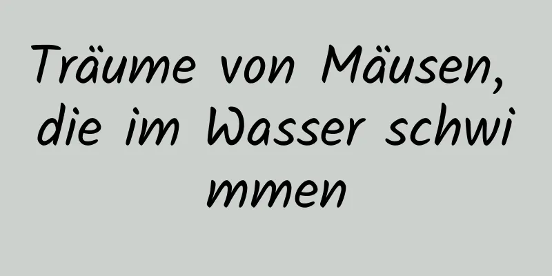 Träume von Mäusen, die im Wasser schwimmen