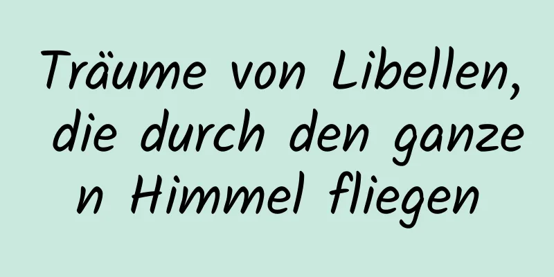 Träume von Libellen, die durch den ganzen Himmel fliegen