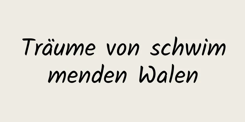 Träume von schwimmenden Walen