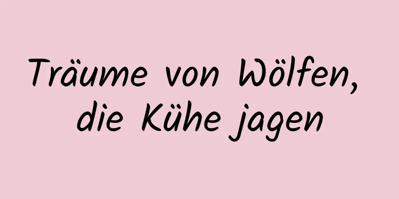 Träume von Wölfen, die Kühe jagen