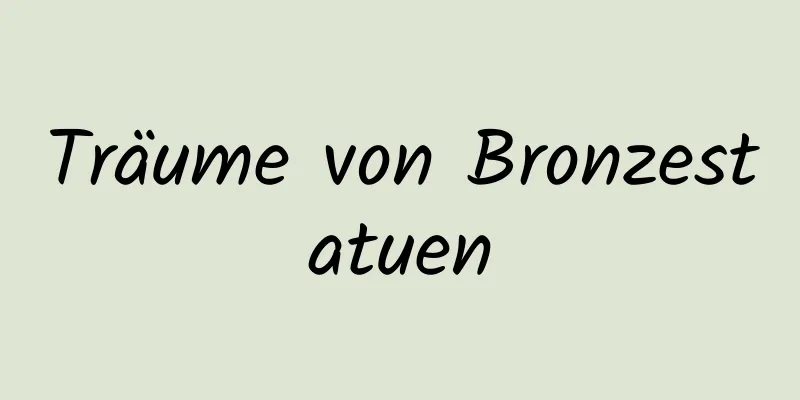 Träume von Bronzestatuen