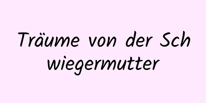 Träume von der Schwiegermutter