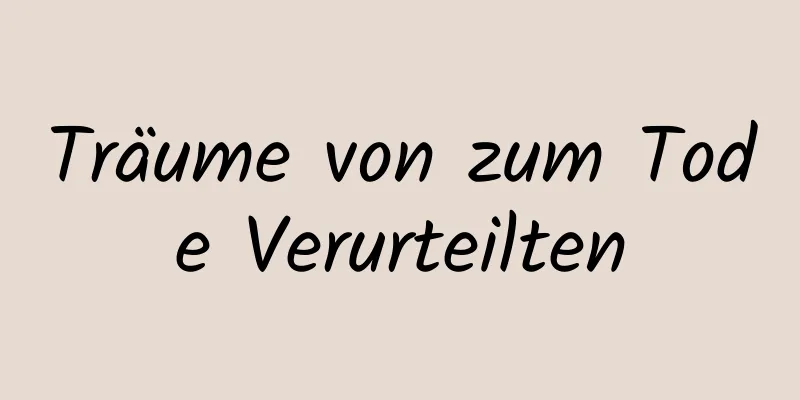 Träume von zum Tode Verurteilten