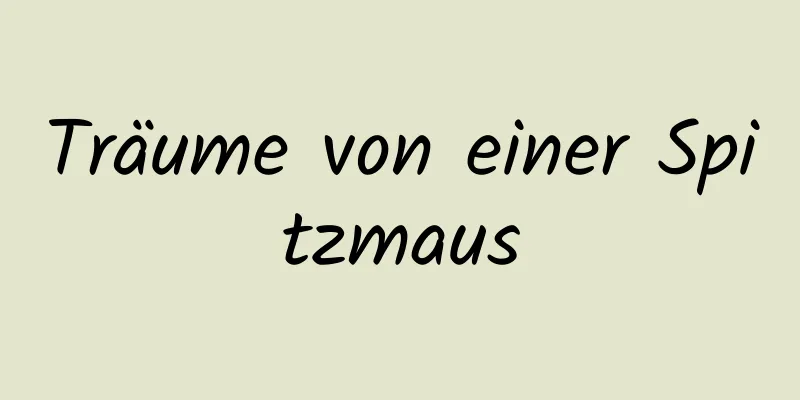 Träume von einer Spitzmaus
