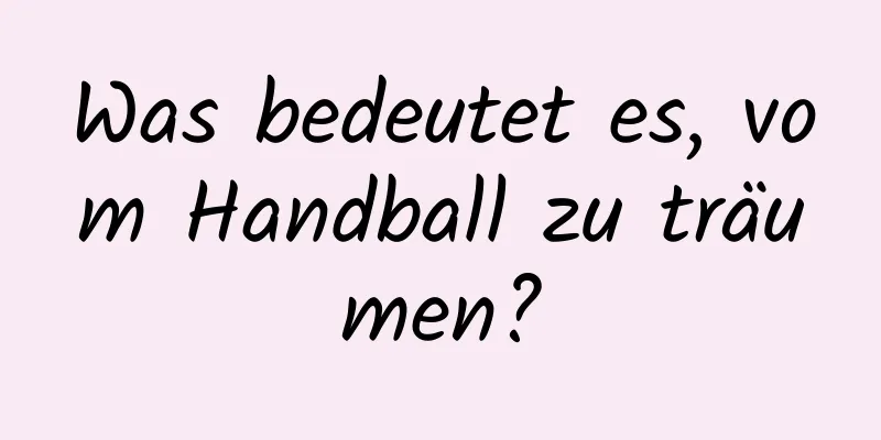 Was bedeutet es, vom Handball zu träumen?