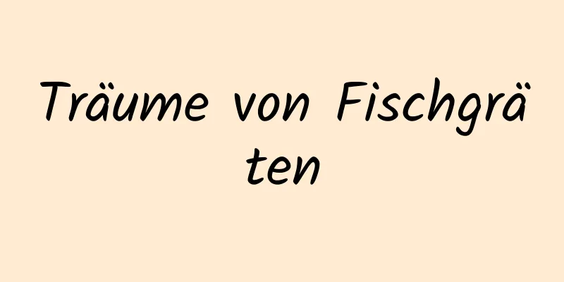 Träume von Fischgräten
