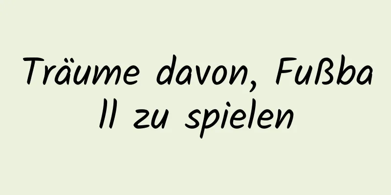 Träume davon, Fußball zu spielen