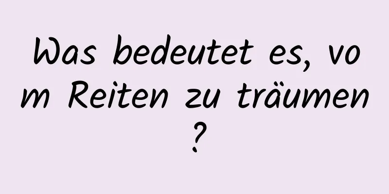 Was bedeutet es, vom Reiten zu träumen?