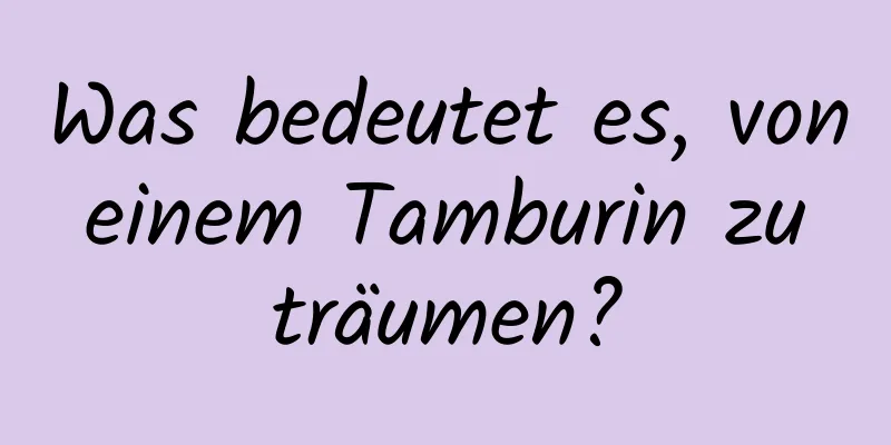 Was bedeutet es, von einem Tamburin zu träumen?