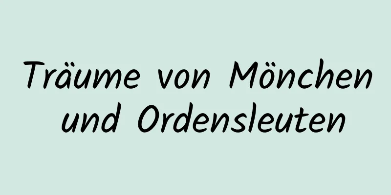 Träume von Mönchen und Ordensleuten
