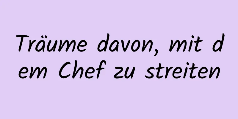 Träume davon, mit dem Chef zu streiten