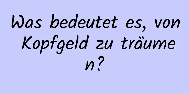 Was bedeutet es, von Kopfgeld zu träumen?