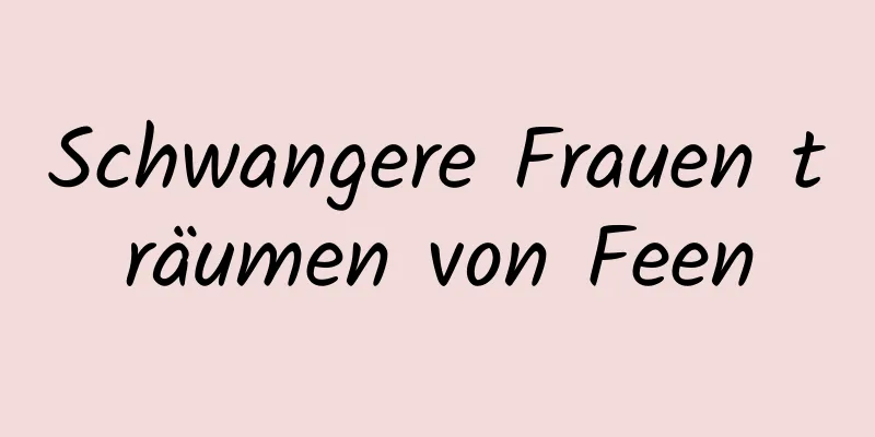 Schwangere Frauen träumen von Feen