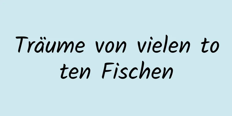 Träume von vielen toten Fischen