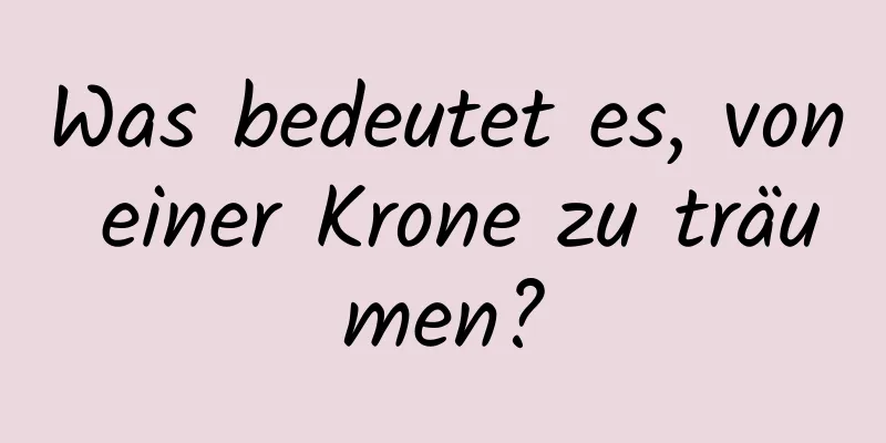 Was bedeutet es, von einer Krone zu träumen?