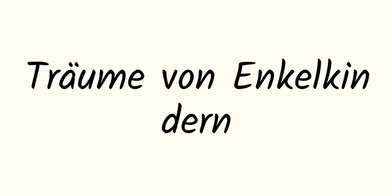 Träume von Enkelkindern