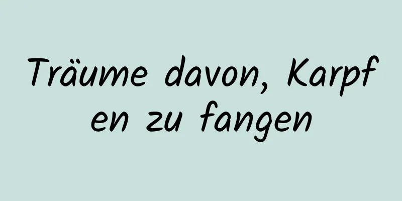 Träume davon, Karpfen zu fangen