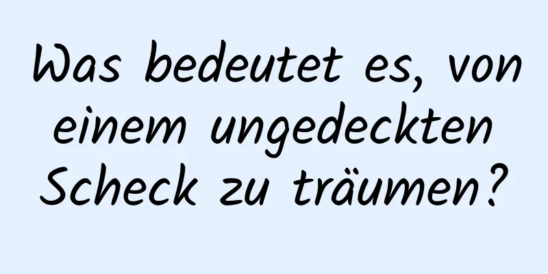 Was bedeutet es, von einem ungedeckten Scheck zu träumen?