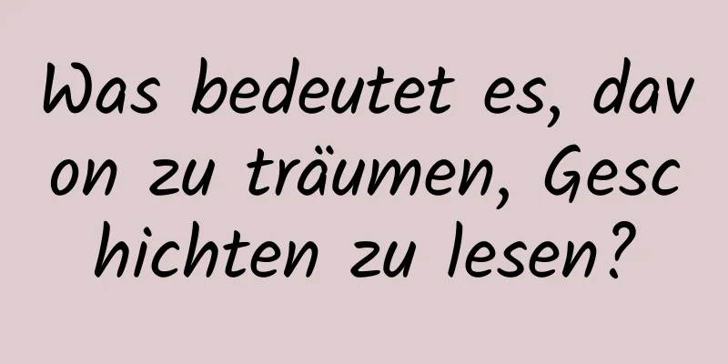 Was bedeutet es, davon zu träumen, Geschichten zu lesen?