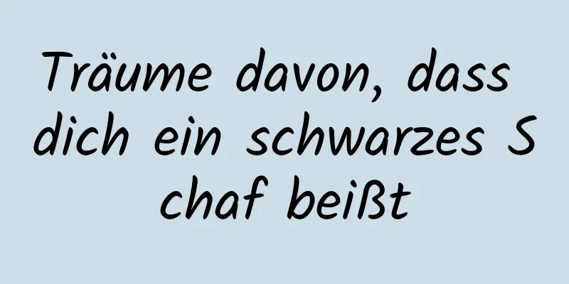 Träume davon, dass dich ein schwarzes Schaf beißt