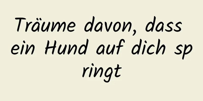 Träume davon, dass ein Hund auf dich springt