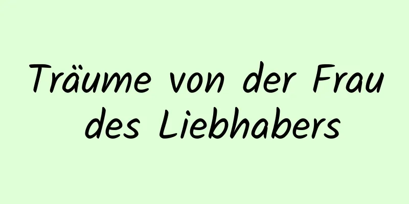 Träume von der Frau des Liebhabers