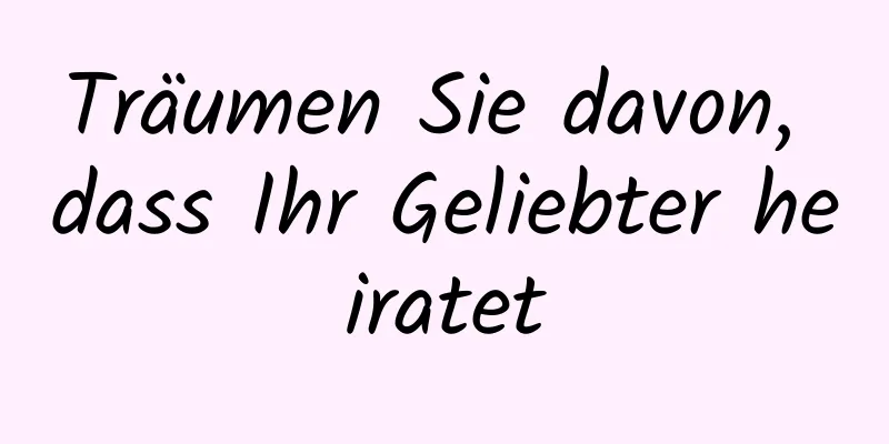 Träumen Sie davon, dass Ihr Geliebter heiratet