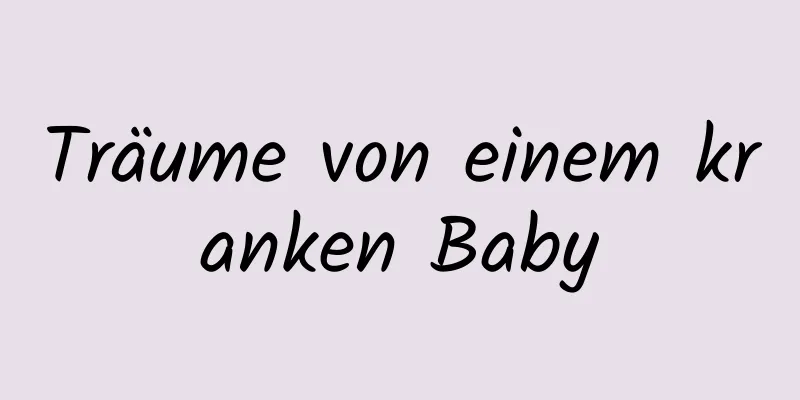 Träume von einem kranken Baby