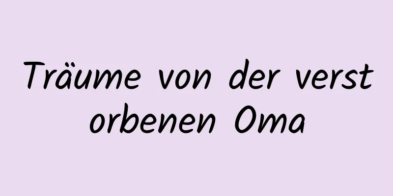 Träume von der verstorbenen Oma