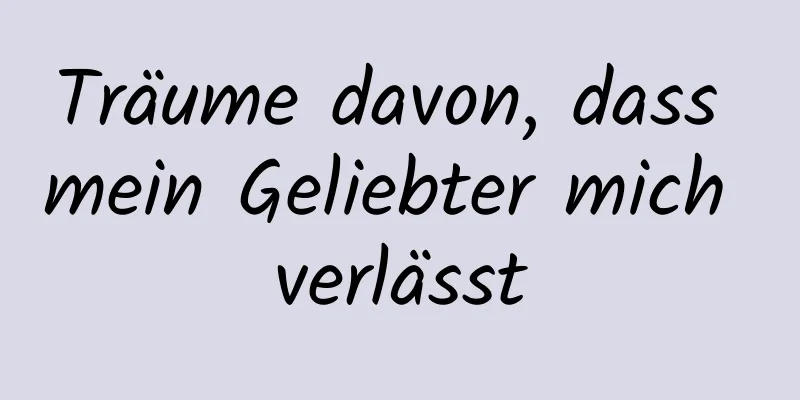 Träume davon, dass mein Geliebter mich verlässt
