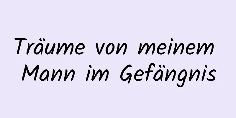 Träume von meinem Mann im Gefängnis