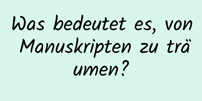 Was bedeutet es, von Manuskripten zu träumen?