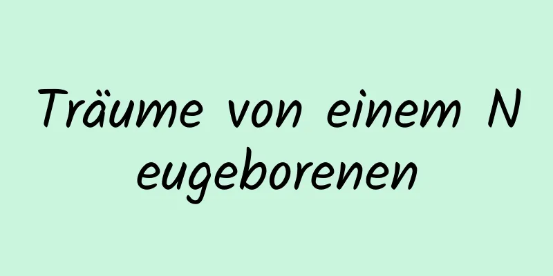 Träume von einem Neugeborenen