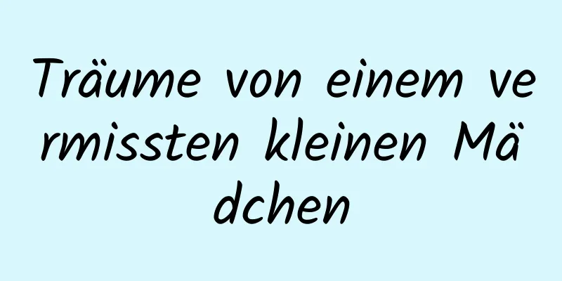 Träume von einem vermissten kleinen Mädchen