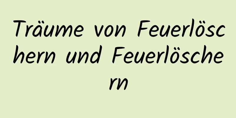 Träume von Feuerlöschern und Feuerlöschern