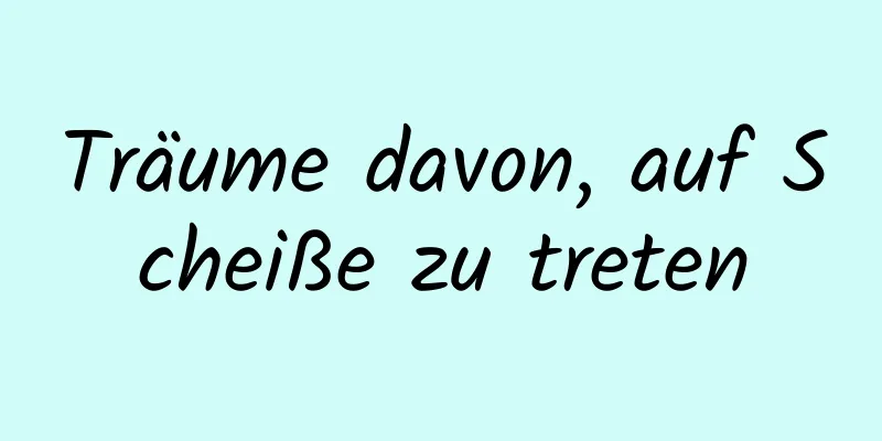 Träume davon, auf Scheiße zu treten