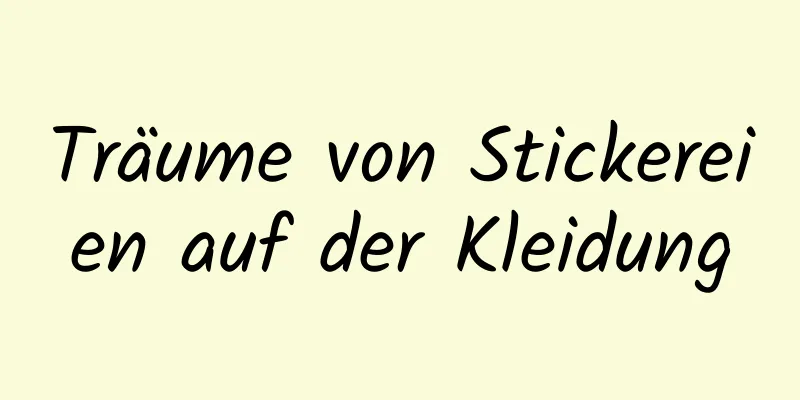 Träume von Stickereien auf der Kleidung