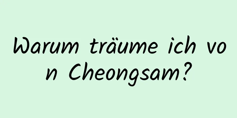 Warum träume ich von Cheongsam?