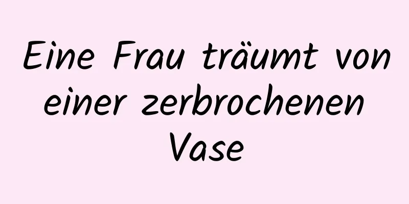 Eine Frau träumt von einer zerbrochenen Vase