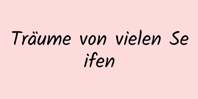 Träume von vielen Seifen