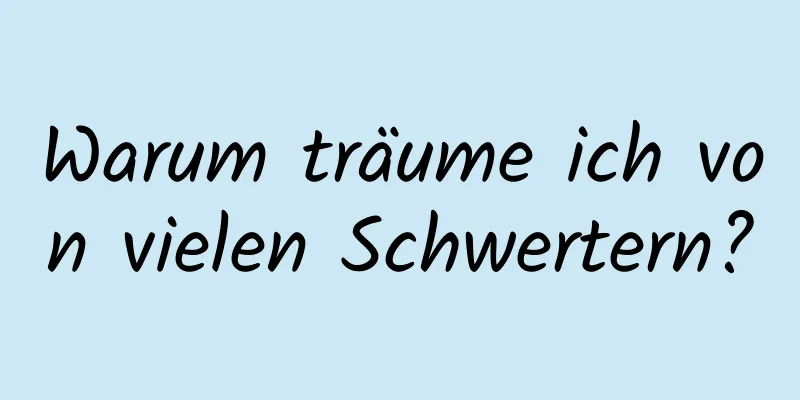 Warum träume ich von vielen Schwertern?