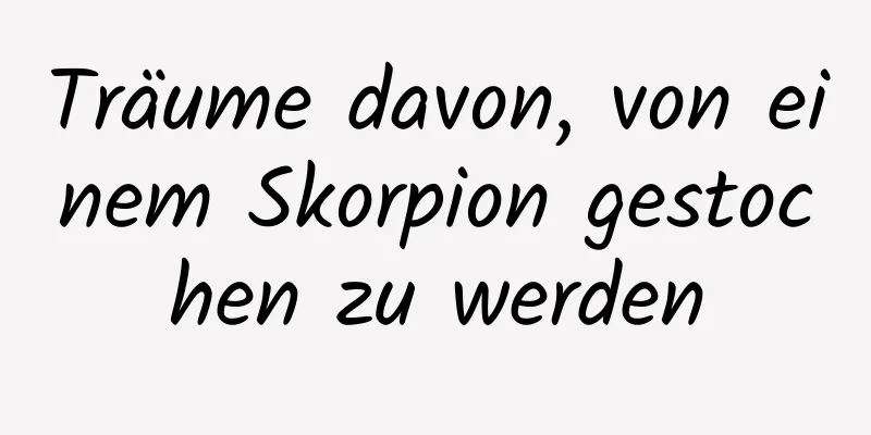 Träume davon, von einem Skorpion gestochen zu werden