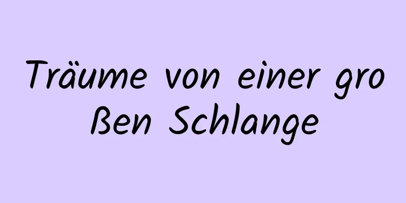Träume von einer großen Schlange