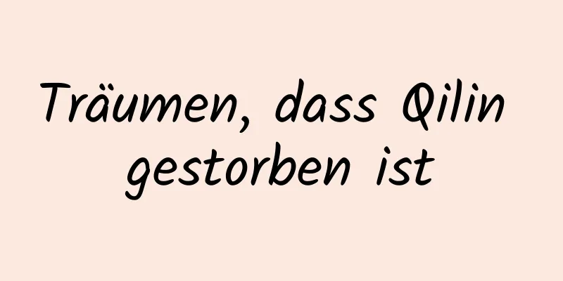 Träumen, dass Qilin gestorben ist