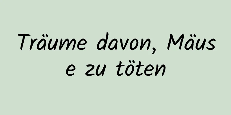 Träume davon, Mäuse zu töten