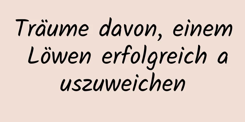 Träume davon, einem Löwen erfolgreich auszuweichen