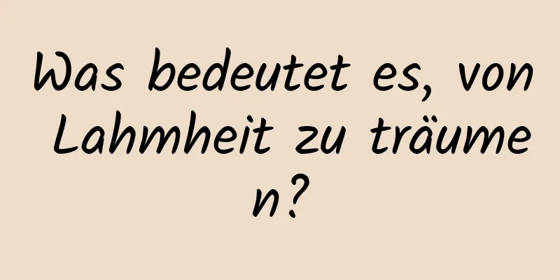 Was bedeutet es, von Lahmheit zu träumen?
