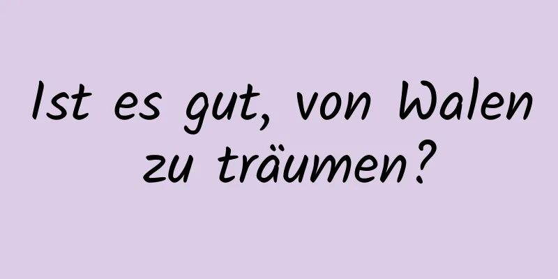 Ist es gut, von Walen zu träumen?
