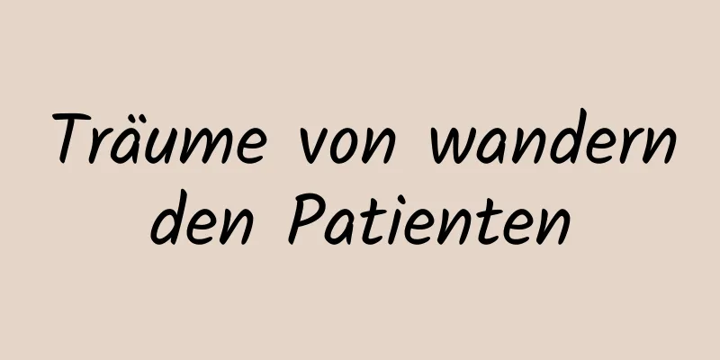 Träume von wandernden Patienten